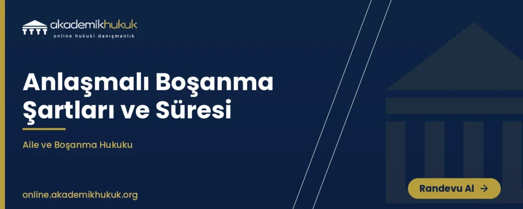 anlaşmalı boşanma şartları ve süresi