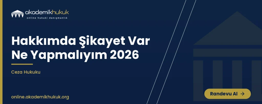 hakkımda şikayet var ne yapmalıyım